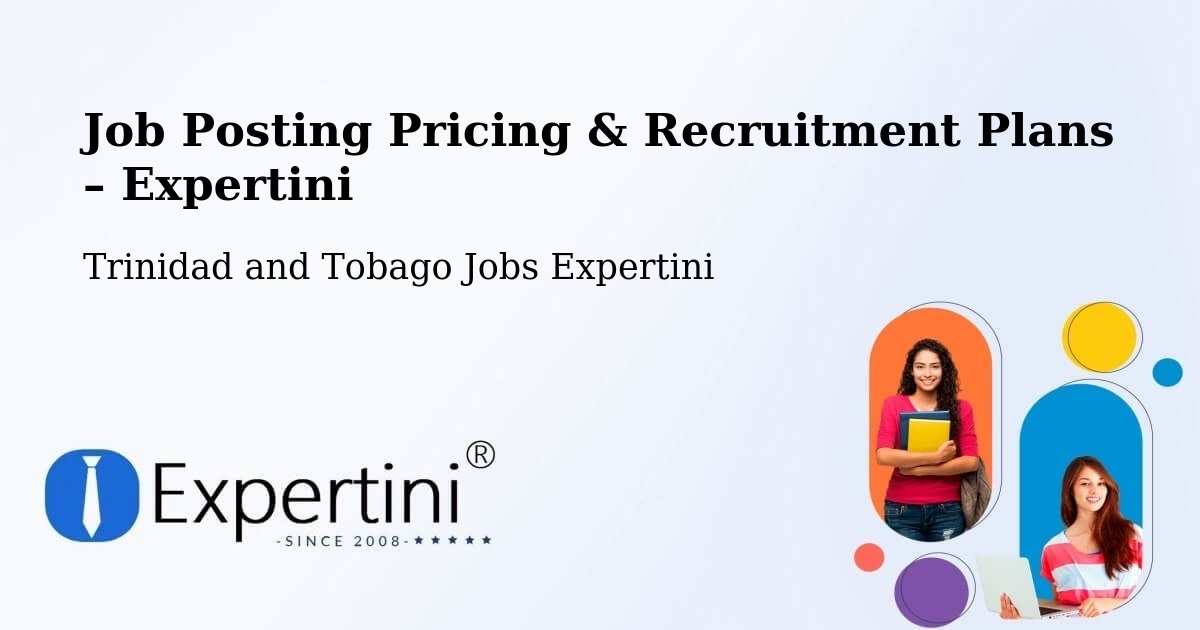 Job Posting Pricing & Recruitment Plans – Chaguanas - Chaguanas, Trinidad and Tobago Jobs Expertini